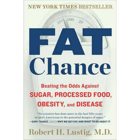 Fat Chance : Beating the Odds Against Sugar, Processed Food, Obesity, and