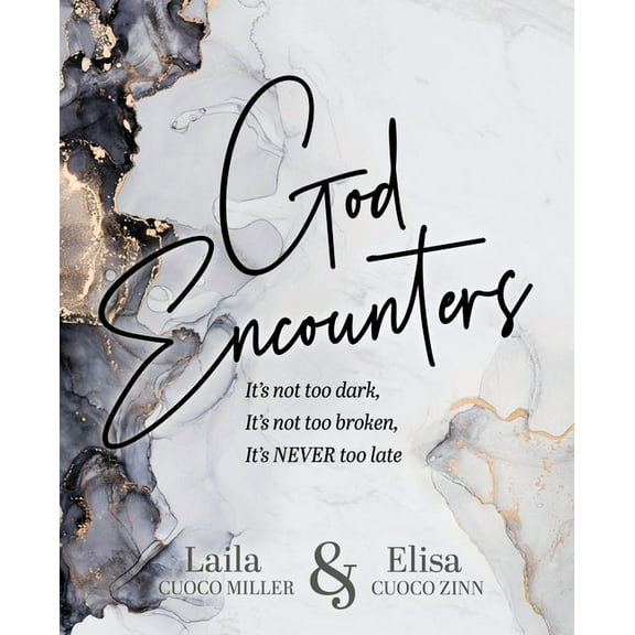 God Encounters: It's Not Too Dark, It's Not Too Broken, It's NEVER Too Late, (Paperback)