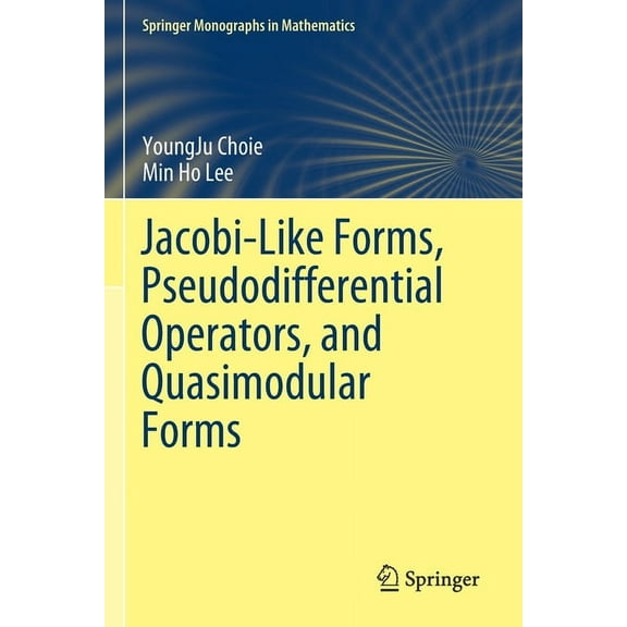 Springer Monographs in Mathematics Jacobi-Like Forms, Pseudodifferential Operators, and Quasimodular Forms, (Paperback)
