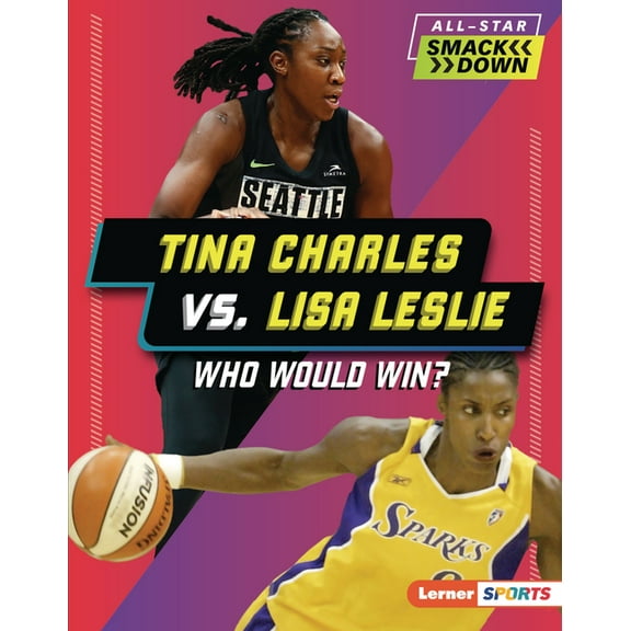 All-Star Smackdown (Lerner (Tm) Sports) Tina Charles vs. Lisa Leslie: Who Would Win?, (Hardcover)