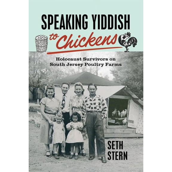 Speaking Yiddish to Chickens: Holocaust Survivors on South Jersey Poultry Farms, (Paperback)