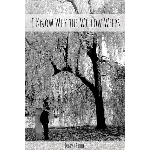 I Know Why The Willow Weeps, (Paperback)