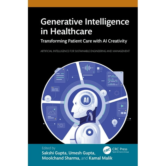 Artificial Intelligence for Sustainable Engineering and Management: Generative Intelligence in Healthcare : Transforming Patient Care with AI Creativity (Hardcover)