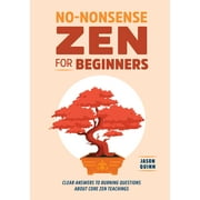 No-Nonsense Zen for Beginners : Clear Answers to Burning Questions About Core Zen Teachings (Paperback)