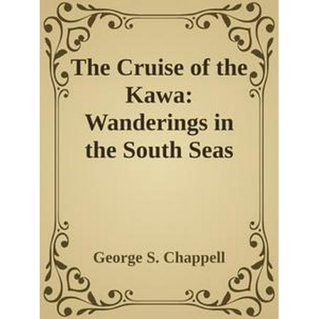 The Cruise of the Kawa: Wanderings in the South Seas - (Best Time Of Year To Cruise South Pacific Islands)