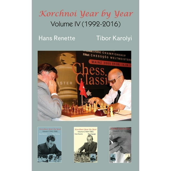 Korchnoi Year by Year: Volume IV (1992-2016), (Hardcover)