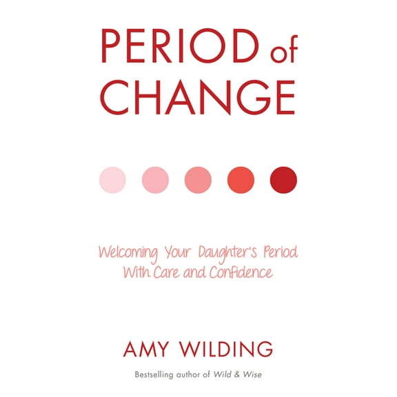 Period of Change: Welcoming Your Daughter's Period with Care and Confidence, (Paperback)