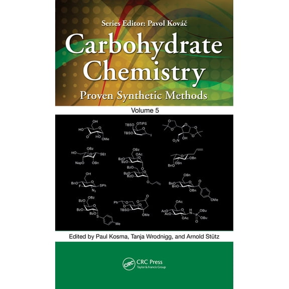 Carbohydrate Chemistry: Proven Synthetic Carbohydrate Chemistry: Proven Synthetic Methods, Volume 5, Book 1, (Hardcover)