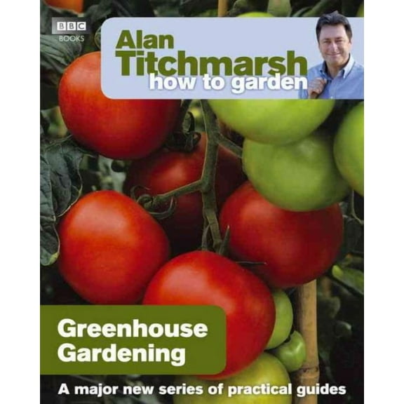 How to Garden: Alan Titchmarsh How to Garden: Greenhouse Gardening (Paperback)