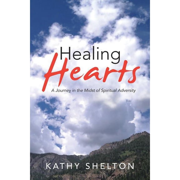 Healing Hearts : A Journey in the Midst of Spiritual Adversity