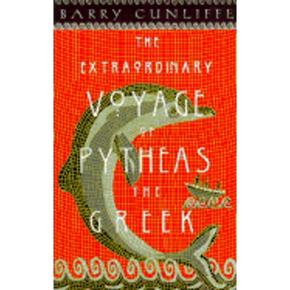The Extraordinary Voyage of Pytheas the Greek : The Man Who Discovered Britain (Hardcover)