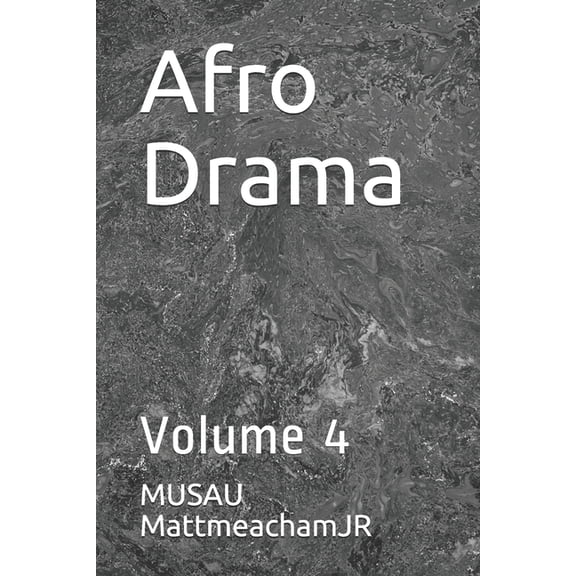 Afro Drama: Volume 4 2 Paperback 1700994794 9781700994790 MUSAU MattmeachamJR