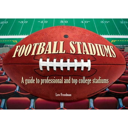 Football Stadiums : A Guide to Professional and Top College (Top 10 Best College Football Stadiums)