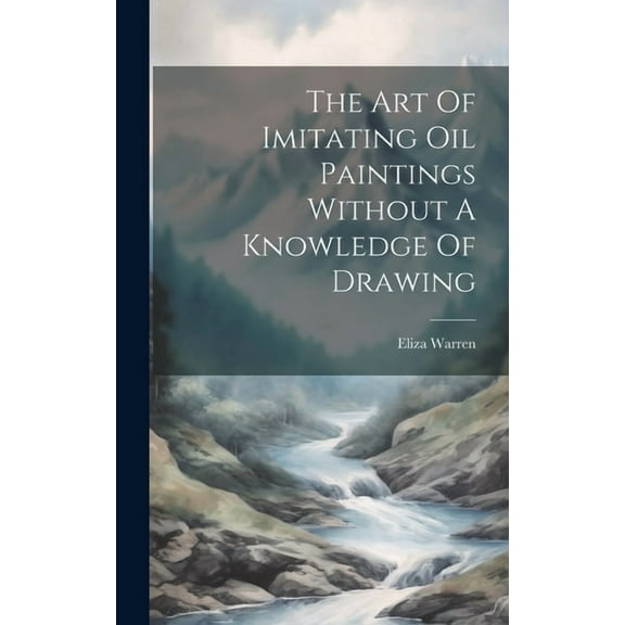 The Art Of Imitating Oil Paintings Without A Knowledge Of Drawing (Hardcover)