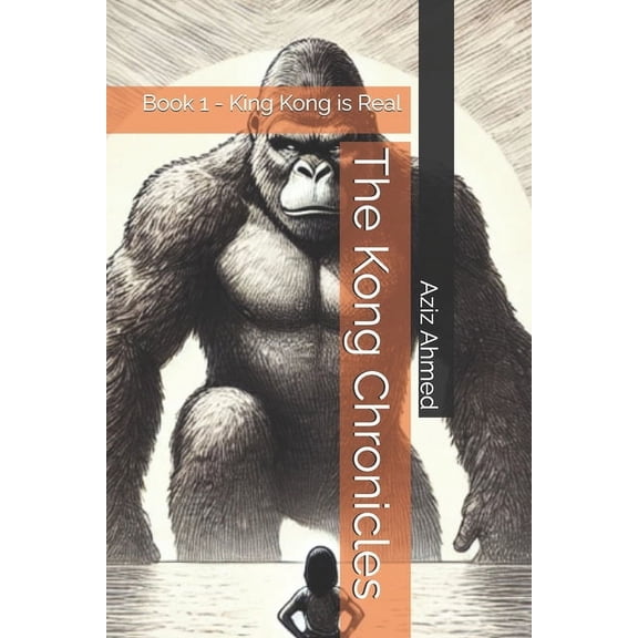 The Kong Chronicles The Kong Chronicles: Book 1 - King Kong is Real, Book 1, (Paperback)