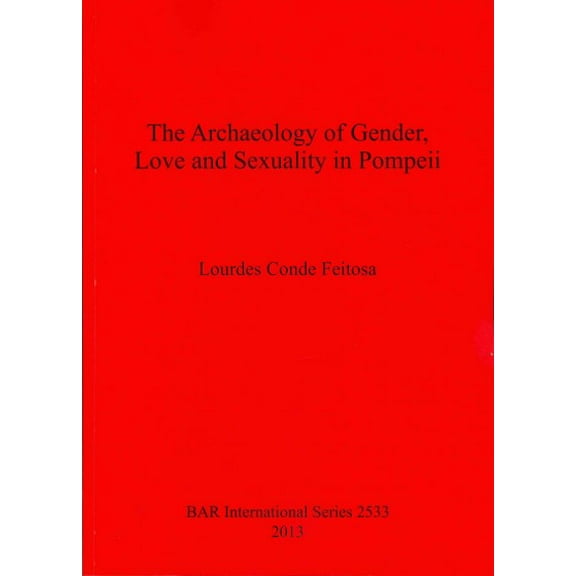 BAR International: The Archaeology of Gender, Love and Sexuality in Pompeii (Paperback)