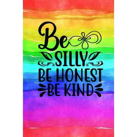 Be Silly Be Honest Be Kind: Quote Cover Journal: Lined Notebook, (Paperback)
