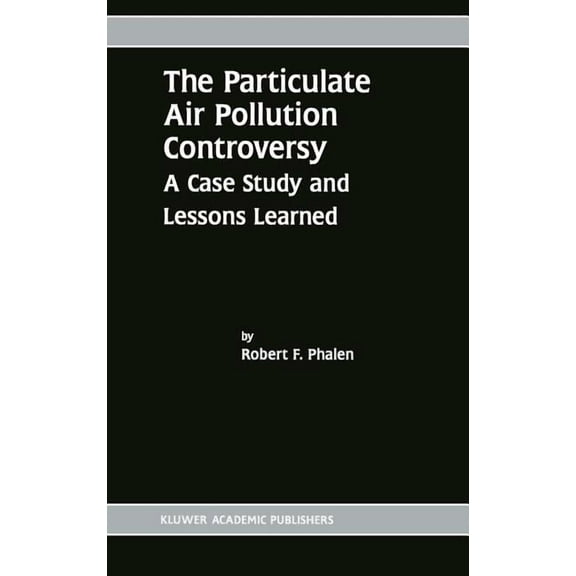 The Particulate Air Pollution Controversy: A Case Study and Lessons Learned, (Hardcover)