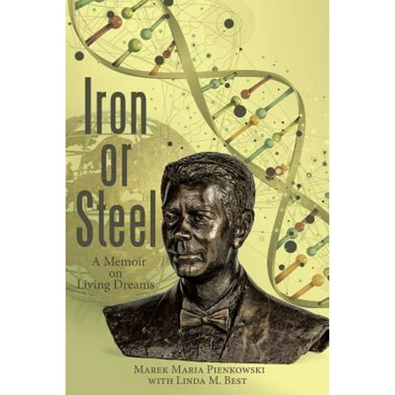 Iron or Steel: A Memoir on Living Dreams (Paperback)