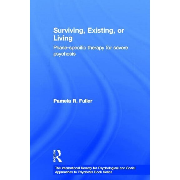 International Society for Psychological Surviving, Existing, or Living: Phase-specific therapy for severe psychosis, (Hardcover)