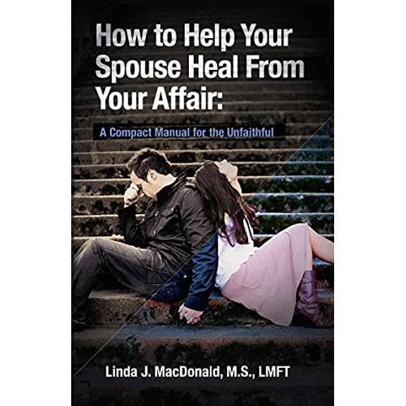 Pre-Owned How to Help Your Spouse Heal From Your Affair: A Compact Manual for the Unfaithful (Paperback) 145055332X 9781450553322