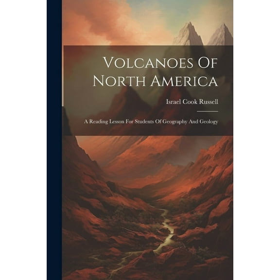 Volcanoes Of North America: A Reading Lesson For Students Of Geography And Geology (Paperback)