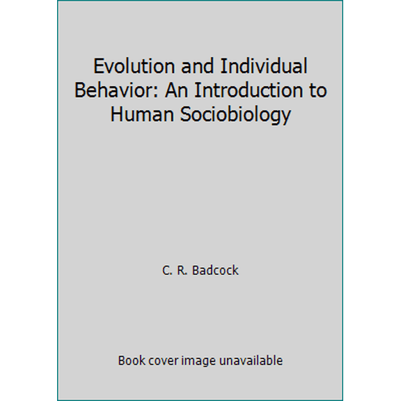 Pre-Owned Evolution and Individual Behavior: An Introduction to Human Sociobiology (Paperback) 063117429X 9780631174295