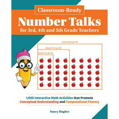 Classroom-Ready Number Talks for Third, Fourth and Fifth Grade Teachers : 1000 Interactive Math Activities That Promote Conceptual Understanding and Computational