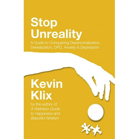 Stop Unreality: A Guide to Conquering Depersonalization, Derealization, DPD, Anxiety & Depression -