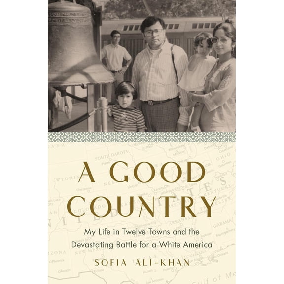 A Good Country: My Life in Twelve Towns and the Devastating Battle for a White America (Hardcover) by Sofia Ali-Khan