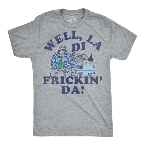 Mens Funny T Shirts Well La Di Frickin Da Sarcastic Matt Foley Joke Tee For Men Graphic Tees