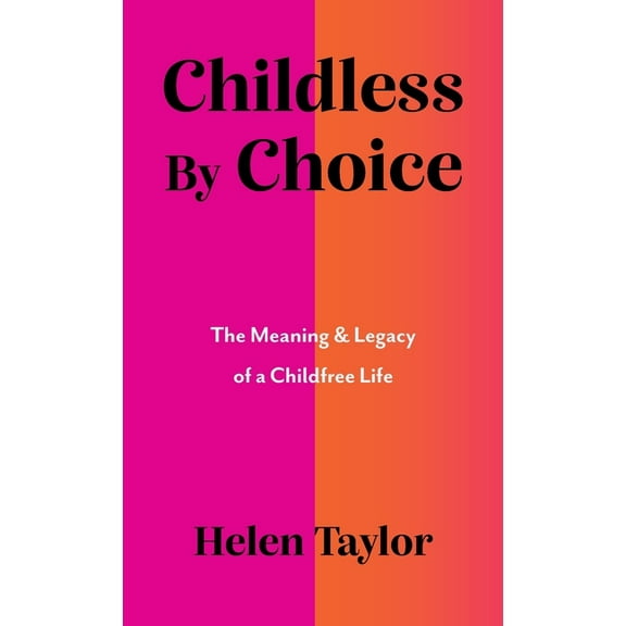 Childless by Choice: The Meaning & Legacy of a Childfree Life, (Hardcover)
