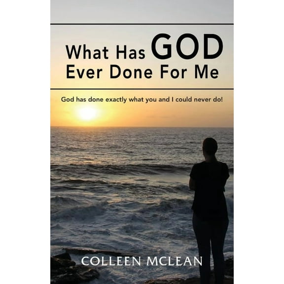 What Has God Ever Done For Me: God has done exactly what you and I could never do!, (Paperback)