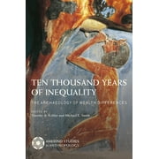 Amerind Studies in Archaeology: Ten Thousand Years of Inequality : The Archaeology of Wealth Differences (Paperback)