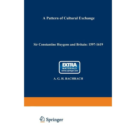 Sir Constantine Huygens and Britain: 1596-1687: A Pattern of Cultural Exchange, (Paperback)