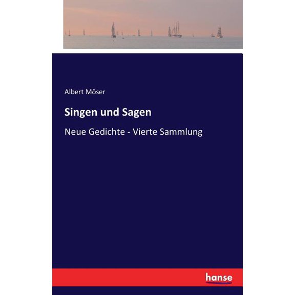 Singen und Sagen : Neue Gedichte - Vierte Sammlung (Paperback)