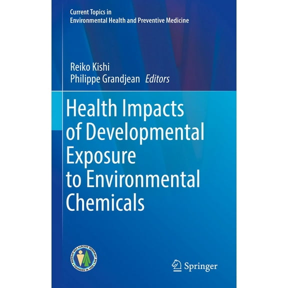 Current Topics in Environmental Health a Health Impacts of Developmental Exposure to Environmental Chemicals, (Hardcover)