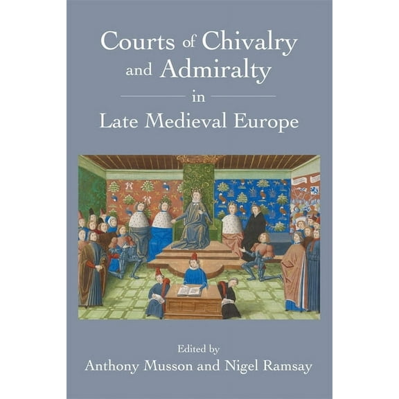 Courts of Chivalry and Admiralty in Late Medieval Europe (Hardcover)