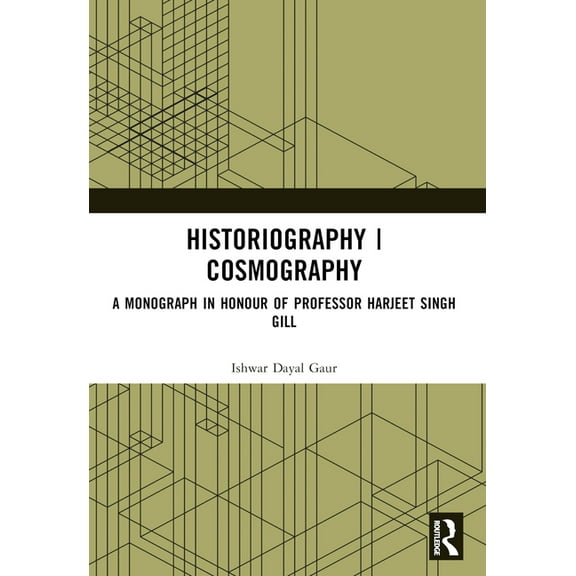 Historiography Cosmography: A Monograph in Honour of Professor Harjeet Singh Gill, (Paperback)