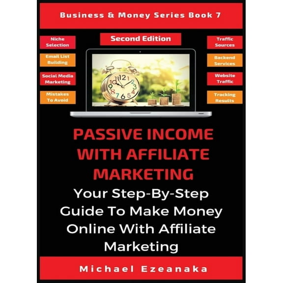 Business & Money Passive Income With Affiliate Marketing: Your Step-By-Step Guide To Make Money Online With Affiliate Marketing, Book 7, (Hardcover)