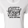 thumbnail image 4 of Inktastic Inspirational Quote In a World You Can be Anything be Kind Women's T-Shirt, 4 of 5