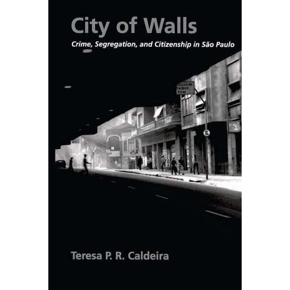 City of Walls: Crime, Segregation, and Citizenship in SÃ£o Paulo, (Paperback)