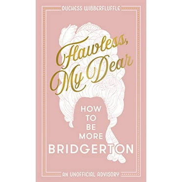 Pre-Owned Flawless, My Dear: How to Be More Bridgerton.(An unofficial advisory inspired by the Netflix series), 9780008491116, 0008491119, Hardcover,