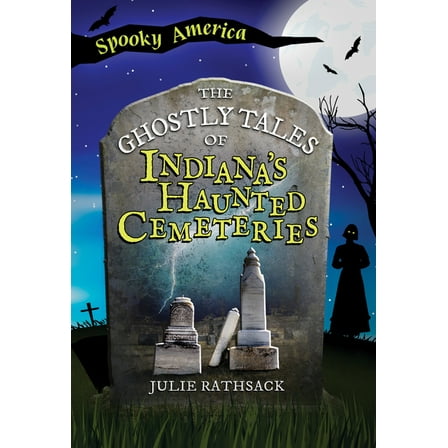 Arcadia Children's Books The Ghostly Tales of Indiana's Haunted Cemeteries, (Paperback)
