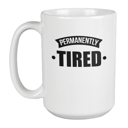 

Permanently Tired Funny Office Work Coffee & Tea Mug for Colleague (15oz)