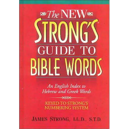The New Strong's Guide to Bible Words : An English Index to Hebrew and Greek