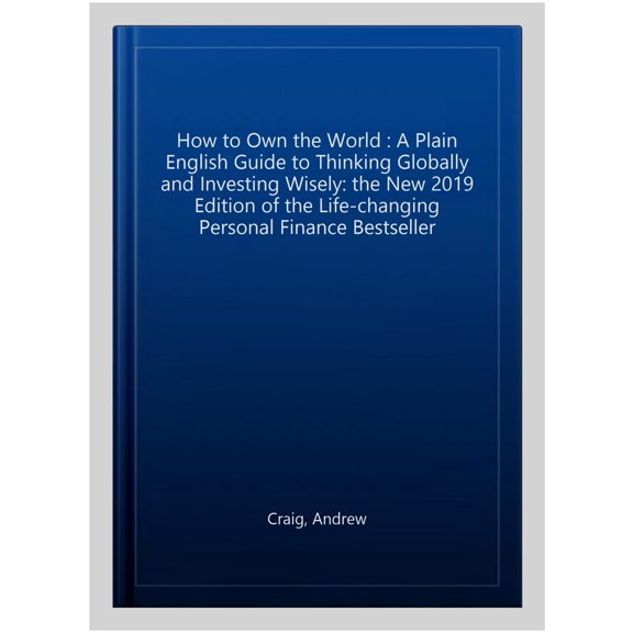 Pre-Owned How to Own the World: A Plain English Guide to Thinking Globally and Investing Wisely: The new 2019 edition of the life-changing personal finance bes... (Paperback) 1473695309 9781473695306