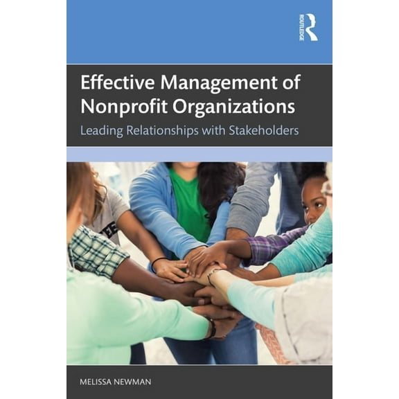 Effective Management of Nonprofit Organizations: Leading Relationships with Stakeholders, (Paperback)