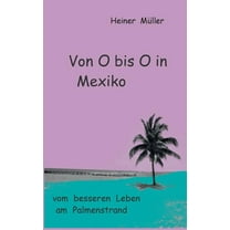 Von O bis O in Mexiko : vom besseren Leben am Palmenstrand (Paperback)