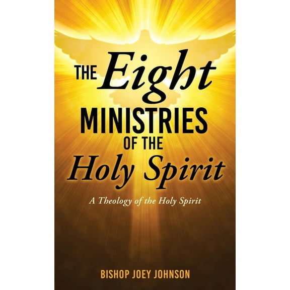 The Eight Ministries of the Holy Spirit: A Theology of the Holy Spirit, (Paperback)